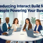 Introducing Interact Built for the People Powering Business